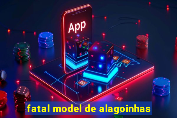 fatal model de alagoinhas