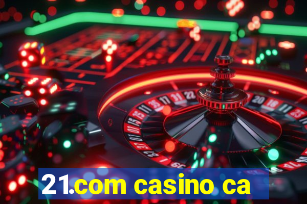 21.com casino ca