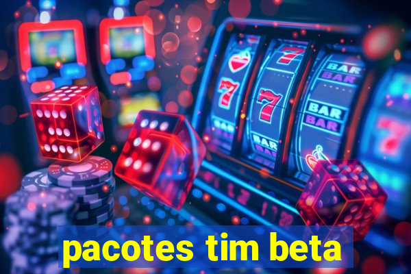 pacotes tim beta