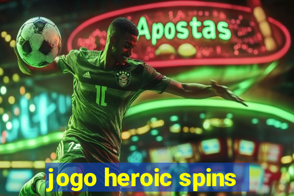 jogo heroic spins