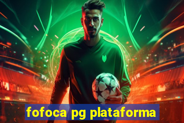 fofoca pg plataforma