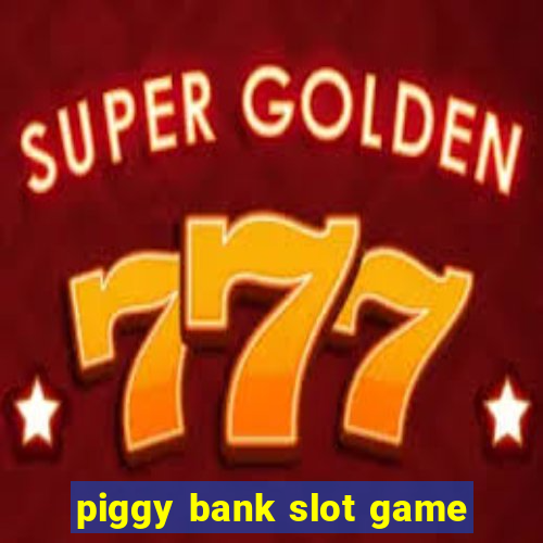 piggy bank slot game