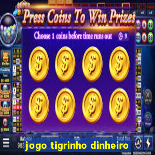 jogo tigrinho dinheiro