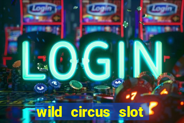 wild circus slot free play