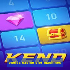 oneida casino slot machines