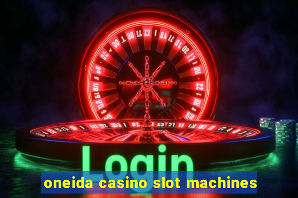 oneida casino slot machines