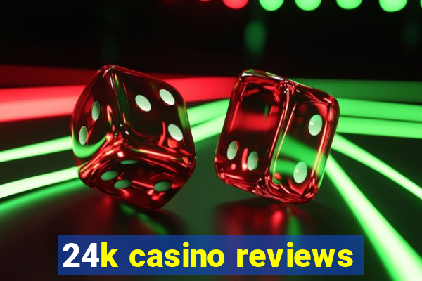 24k casino reviews