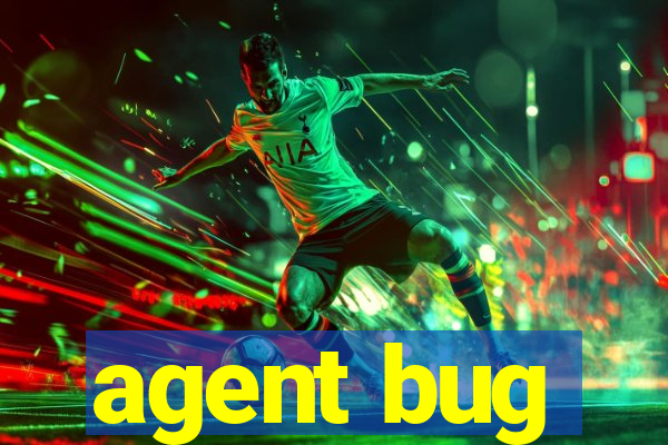 agent bug