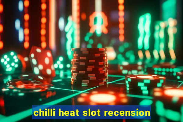 chilli heat slot recension