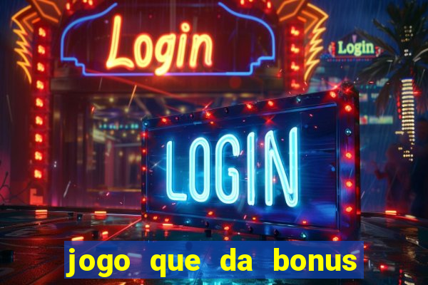 jogo que da bonus no cadastro