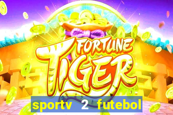 sportv 2 futebol play hd