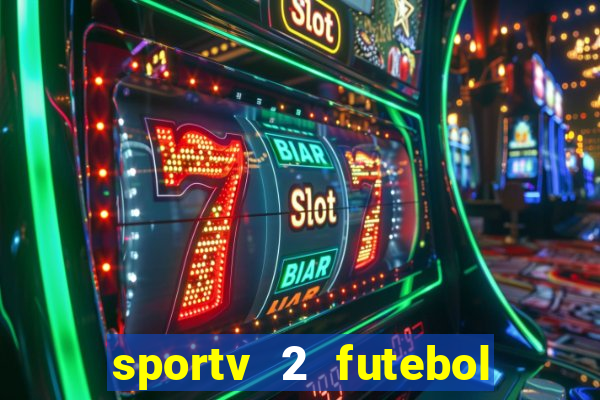 sportv 2 futebol play hd