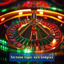 fortune tiger estratégias