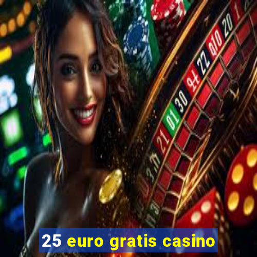 25 euro gratis casino