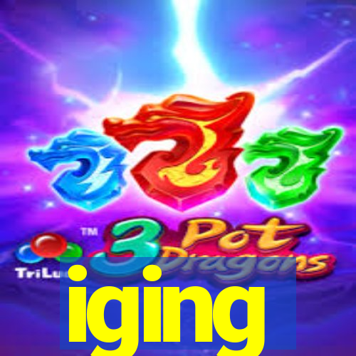 iging