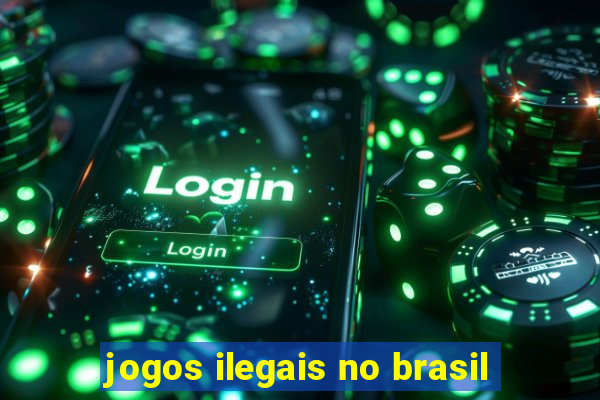 jogos ilegais no brasil