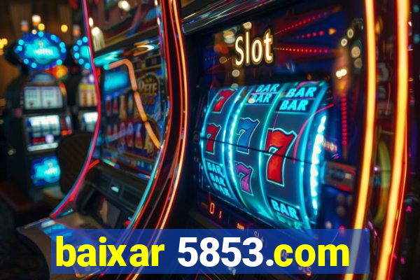 baixar 5853.com