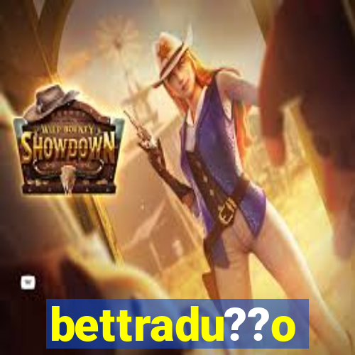 bettradu??o