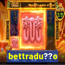 bettradu??o