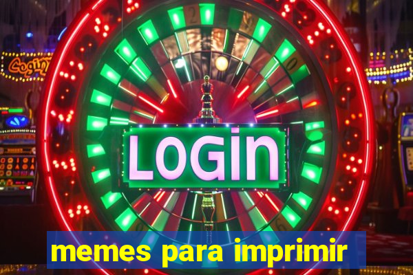 memes para imprimir