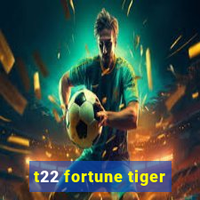 t22 fortune tiger