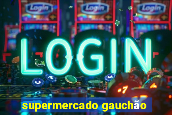 supermercado gauchão