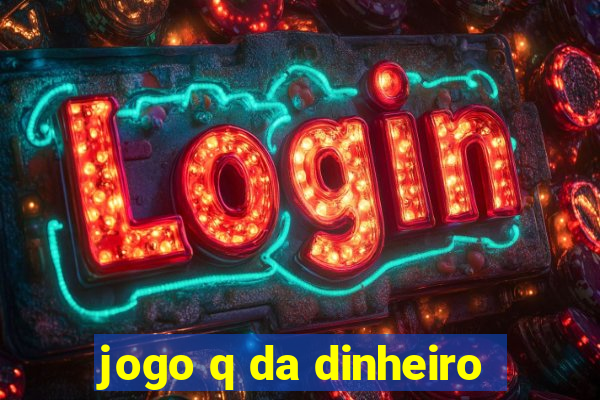 jogo q da dinheiro