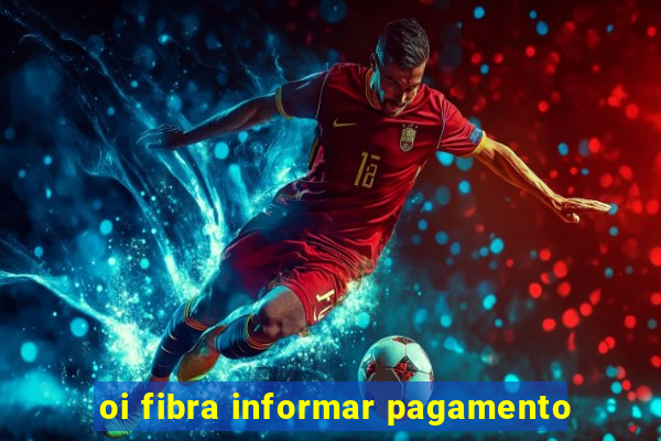 oi fibra informar pagamento