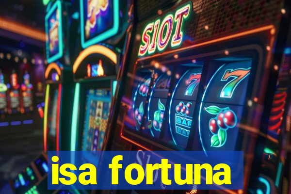 isa fortuna