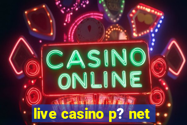 live casino p? net