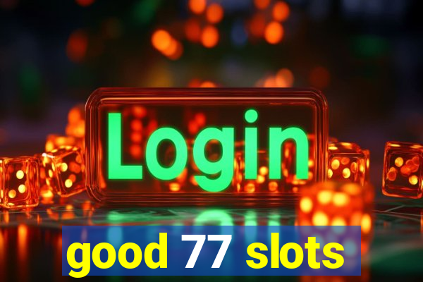 good 77 slots