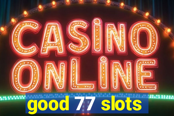 good 77 slots