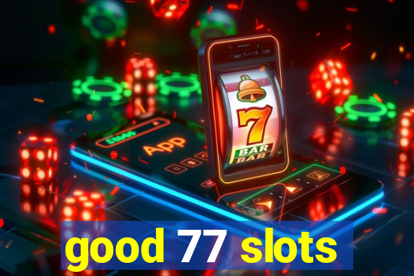 good 77 slots