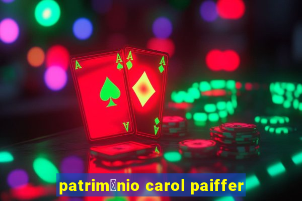 patrim么nio carol paiffer