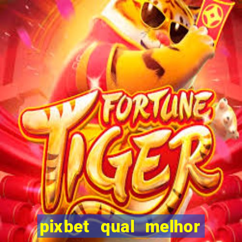 pixbet qual melhor jogo para ganhar dinheiro