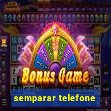 semparar telefone