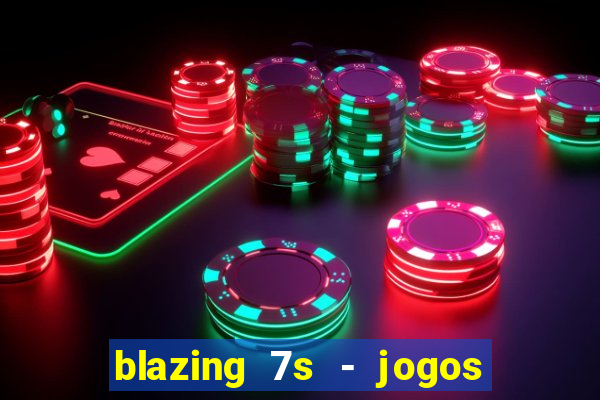 blazing 7s - jogos de casino