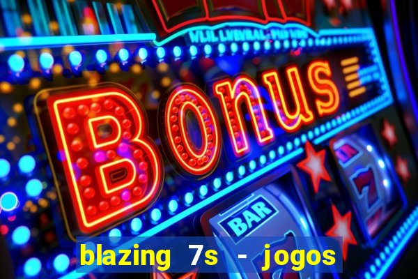 blazing 7s - jogos de casino