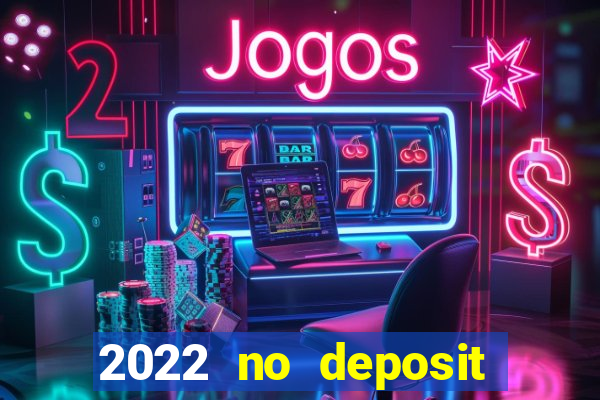 2022 no deposit bonus casino