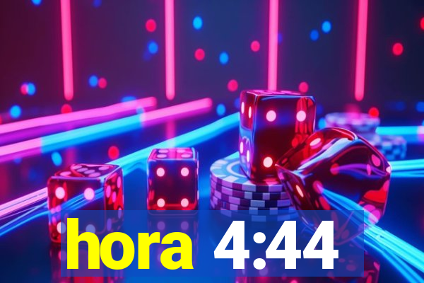 hora 4:44