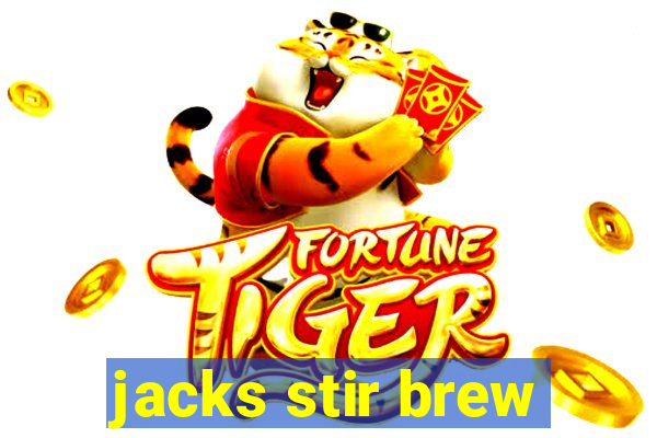 jacks stir brew