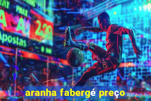 aranha fabergé preço