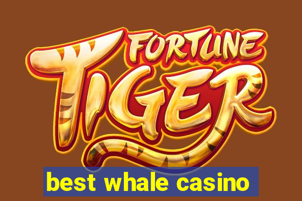 best whale casino