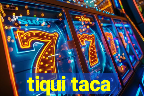 tiqui taca