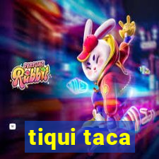 tiqui taca