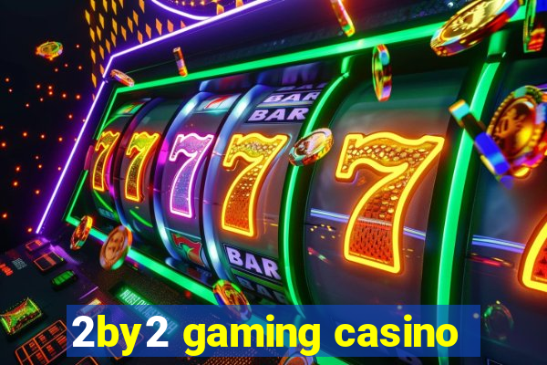 2by2 gaming casino