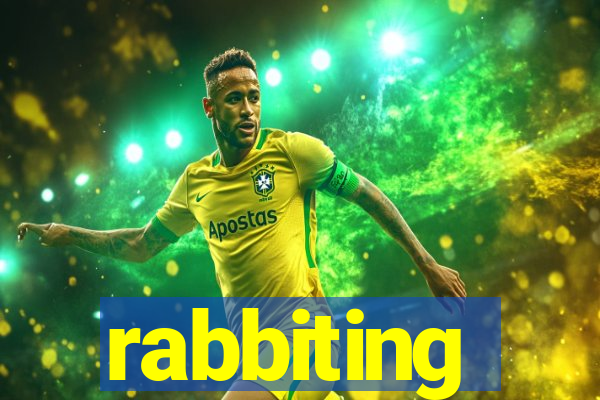 rabbiting