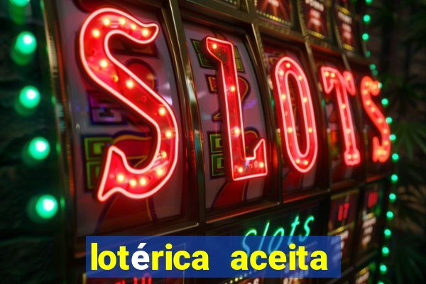 lotérica aceita pix para jogos