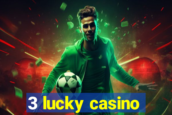 3 lucky casino