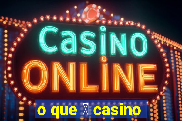 o que 茅 casino